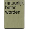 Natuurlijk beter worden by R.J. Blom