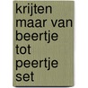 Krijten maar van Beertje tot peertje set by Onbekend