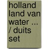 Holland land van water ... / Duits set by H. Scholten