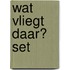 Wat vliegt daar? set
