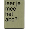 Leer je mee het ABC? door Onbekend