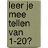 Leer je mee tellen van 1-20?