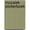 Mozaiek stickerboek by Unknown