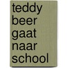 Teddy Beer gaat naar school door Herve Chiquet