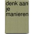 Denk aan je manieren