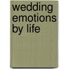 Wedding Emotions by Life door T. De Bruyne