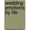 Wedding Emotions by Life by T. De Bruyne