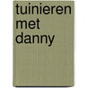 Tuinieren met Danny by D. Byrne