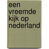 Een vreemde kijk op Nederland by Peter Nieuwendijk