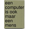 Een computer is ook maar een mens door S. Harris