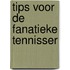 Tips voor de fanatieke tennisser