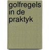 Golfregels in de praktyk by Hans Bouwmeester