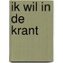 Ik wil in de krant
