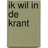 Ik wil in de krant door Jan Louwen