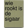 Wie rookt is de sigaar by Bert Witte