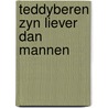 Teddyberen zyn liever dan mannen by Herbert I. Kavet