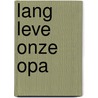 Lang leve onze opa door Marcus