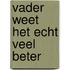 Vader weet het echt veel beter