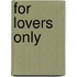 For lovers only