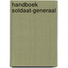 Handboek soldaat-generaal by Horst Witte