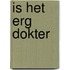 Is het erg dokter