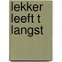 Lekker leeft t langst