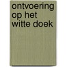 Ontvoering op het witte doek door Perri Rossi
