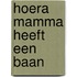 Hoera mamma heeft een baan