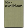 BTW - Praktijkboek door Onbekend