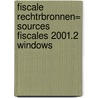 Fiscale rechtrbronnen= Sources Fiscales 2001.2 windows door Onbekend