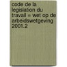 Code de la legislation du travail = Wet op de arbeidswetgeving 2001.2 by Unknown