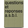 Questions et reponses A.S.B.L. by Unknown