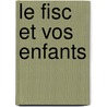 Le fisc et vos enfants door B. Mariscal