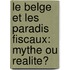 Le Belge et les paradis fiscaux: mythe ou realite?