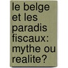 Le Belge et les paradis fiscaux: mythe ou realite? by J.J. Debacker