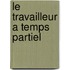 Le travailleur a temps partiel