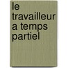 Le travailleur a temps partiel door M. Davagle