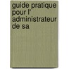 Guide pratique pour l' administrateur de SA by Unknown