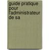 Guide pratique pour l'administrateur de SA by Unknown