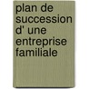 Plan de succession d' une entreprise familiale door H. Maes