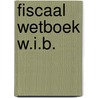 Fiscaal wetboek W.I.B. door Onbekend