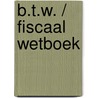 B.T.W. / fiscaal wetboek door Onbekend