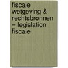 Fiscale wetgeving & rechtsbronnen = Legislation fiscale by Unknown