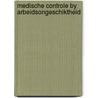 Medische controle by arbeidsongeschiktheid by Unknown