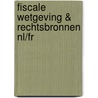 Fiscale wetgeving & rechtsbronnen nl/fr door Onbekend