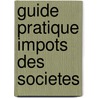 Guide pratique impots des societes door Onbekend