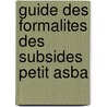 Guide des formalites des subsides petit asba by Unknown