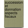 Succession et donnation aspects fiscaux by Unknown