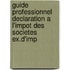 Guide professionnel declaration a l'impot des societes ex.d'imp