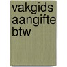 Vakgids aangifte BTW door Onbekend